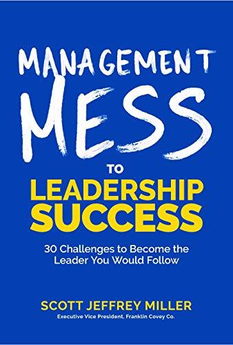 Book cover of Management Mess to Leadership Success by Scott Jeffrey Miller