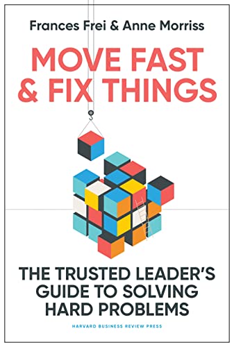 Book cover of Move Fast and Fix Things by Frances Frei