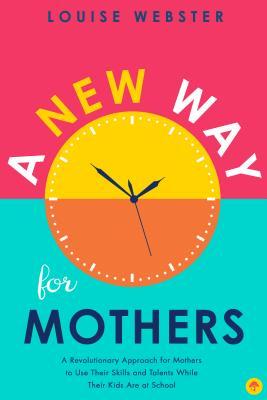 Book cover of A New Way for Mothers by Louise Webster