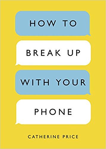 Book cover of How to Break Up with Your Phone by Catherine Price