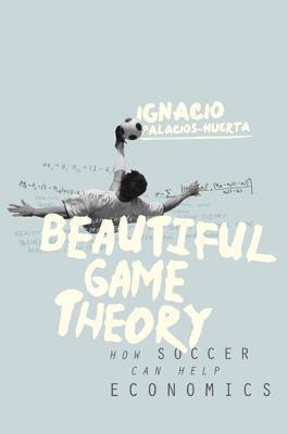 Book cover of Beautiful Game Theory by Ignacio Palacios-Huerta