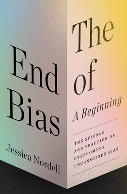 Book cover of The End of Bias by Jessica Nordell