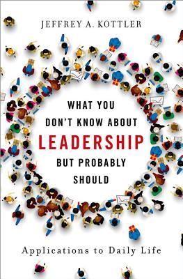 Book cover of What You Don't Know about Leadership, But Probably Should by Jeffrey A. Kottler