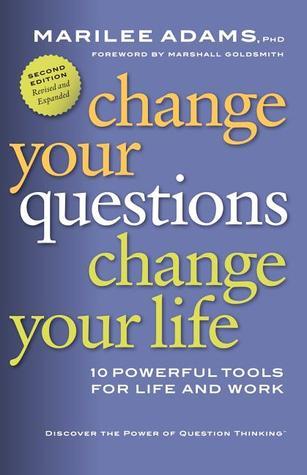 Book cover of Change Your Questions, Change Your Life by Marilee Adams