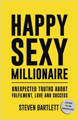 Book cover of Happy Sexy Millionaire by Steven Bartlett