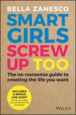 Book cover of Smart Girls Screw Up Too by Bella Zanesco