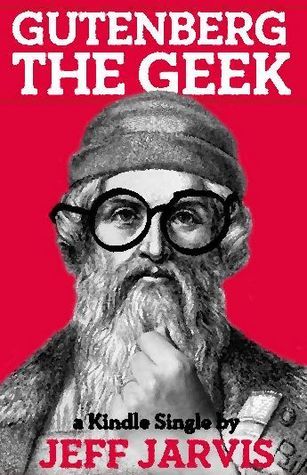 Book cover of Gutenberg the Geek by Jeff Jarvis