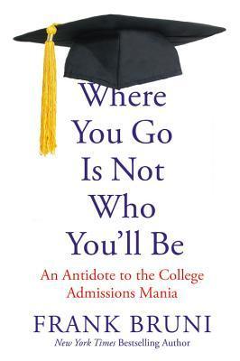 Book cover of Where You Go Is Not Who You'll Be by Frank Bruni