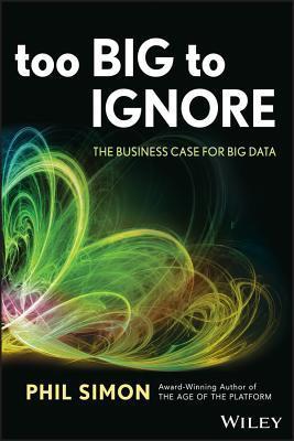 Book cover of Too Big to Ignore by Phil Simon