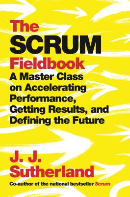 Book cover of The Scrum Fieldbook by J.J. Sutherland