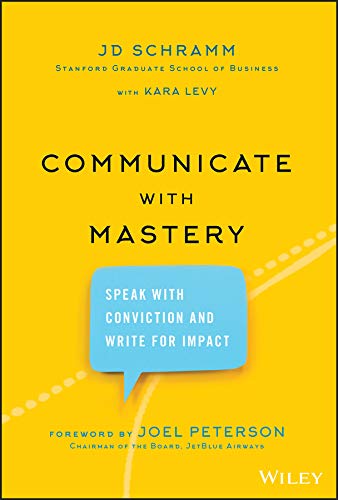 Book cover of Communicate with Mastery by J. D. Schramm