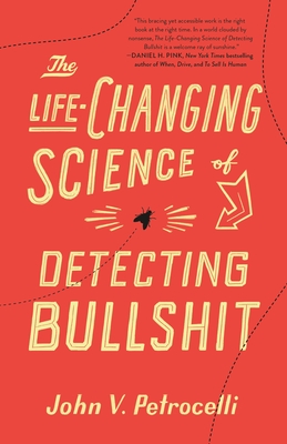 Book cover of The Life-Changing Science of Detecting Bullshit by John V. Petrocelli