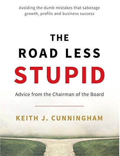 Book cover of The Road Less Stupid by Keith J. Cunningham