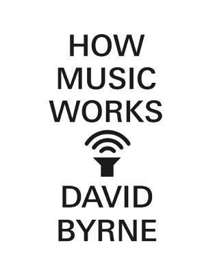 Book cover of How Music Works by David Byrne