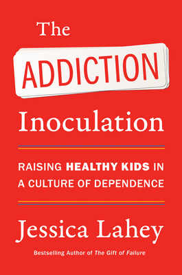 Book cover of The Addiction Inoculation by Jessica Lahey