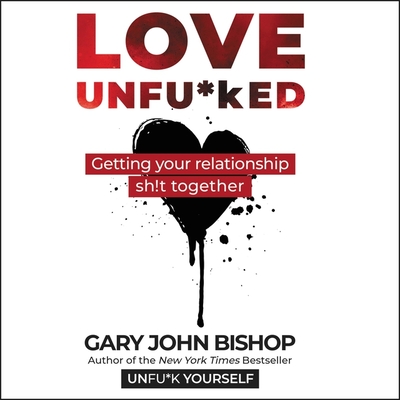 Book cover of Love Unfu*ked by Gary John Bishop