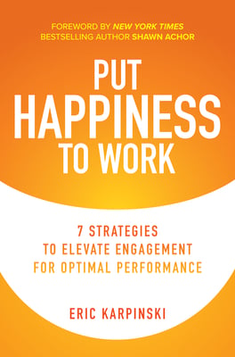 Book cover of Put Happiness to Work by Eric Karpinski