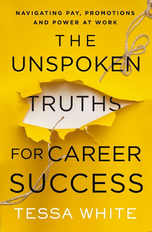 Book cover of The Unspoken Truths for Career Success by Tessa White