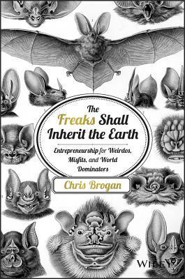 Book cover of The Freaks Shall Inherit the Earth by Chris Brogan