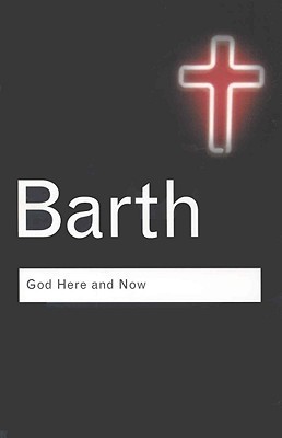 Book cover of God Here and Now by Karl Barth