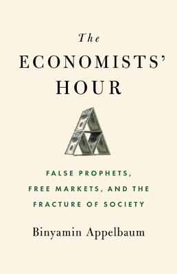 Book cover of The Economists’ Hour by Binyamin Appelbaum