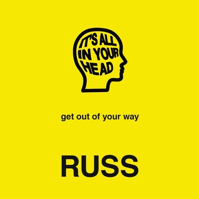 Book cover of IT'S ALL IN YOUR HEAD by Russ