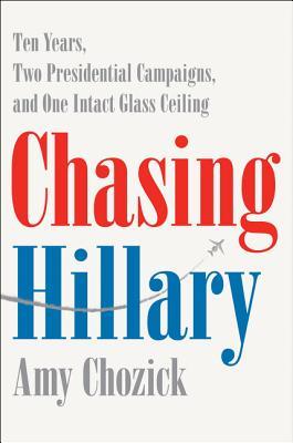 Book cover of Chasing Hillary by Amy Chozick