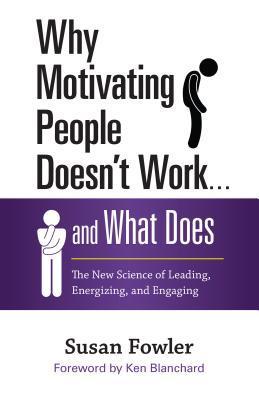 Book cover of Why Motivating People Doesn't Work ... and What Does by Susan Fowler