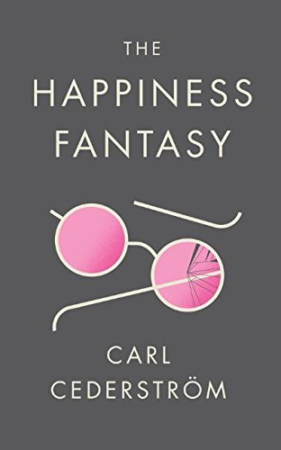 Book cover of The Happiness Fantasy by Carl Cederström