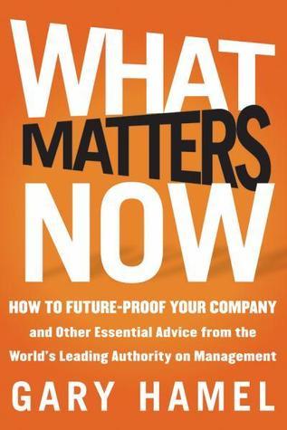 Book cover of What Matters Now by Gary Hamel