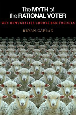 Book cover of The Myth of the Rational Voter by Bryan Caplan