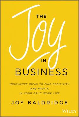 Book cover of The Joy in Business by Joy J D Baldridge