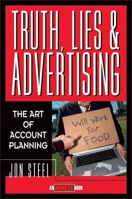 Book cover of Truth, Lies and Advertising by Jon Steel