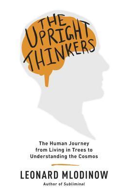 Book cover of The Upright Thinkers by Leonard Mlodinow