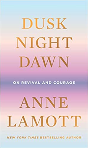 Book cover of Dusk, Night, Dawn by Anne Lamott