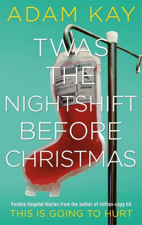 Book cover of Twas The Nightshift Before Christmas by Adam Kay